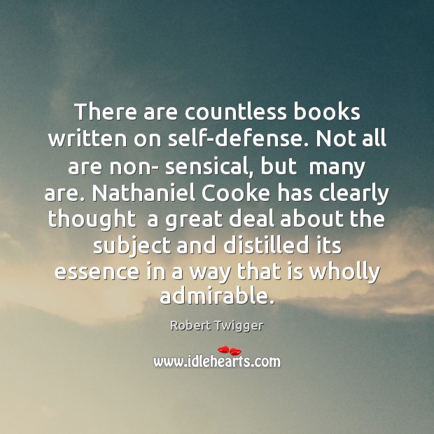 There are countless books written on self-defense. Not all are non- sensical, Robert Twigger Picture Quote