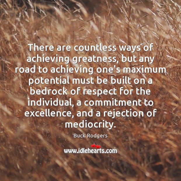 There are countless ways of achieving greatness, but any road to achieving 