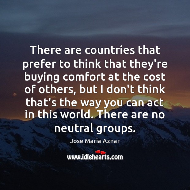 There are countries that prefer to think that they’re buying comfort at Jose Maria Aznar Picture Quote