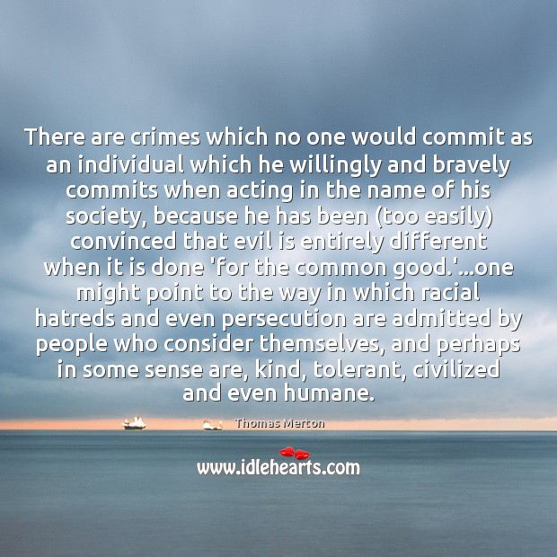 There are crimes which no one would commit as an individual which Thomas Merton Picture Quote
