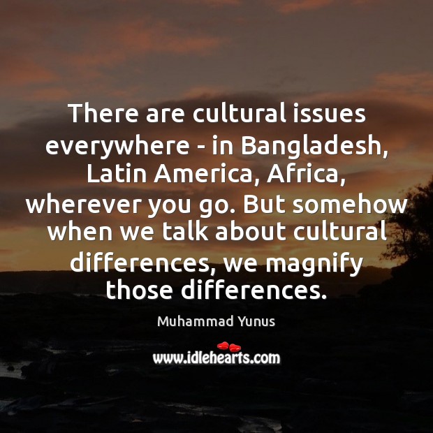 There are cultural issues everywhere – in Bangladesh, Latin America, Africa, wherever Image