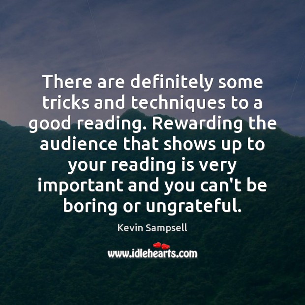 There are definitely some tricks and techniques to a good reading. Rewarding Kevin Sampsell Picture Quote