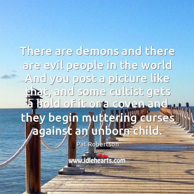 There are demons and there are evil people in the world And Pat Robertson Picture Quote