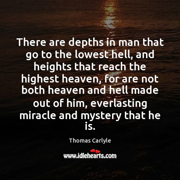 There are depths in man that go to the lowest hell, and Thomas Carlyle Picture Quote