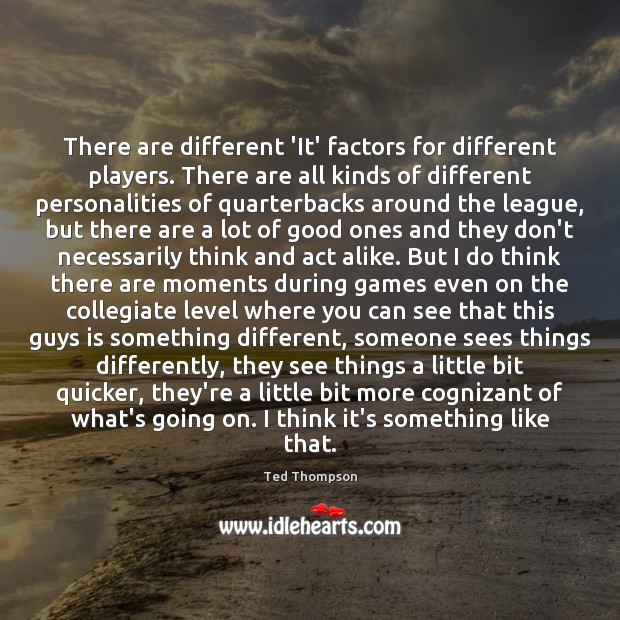 There are different ‘It’ factors for different players. There are all kinds Image