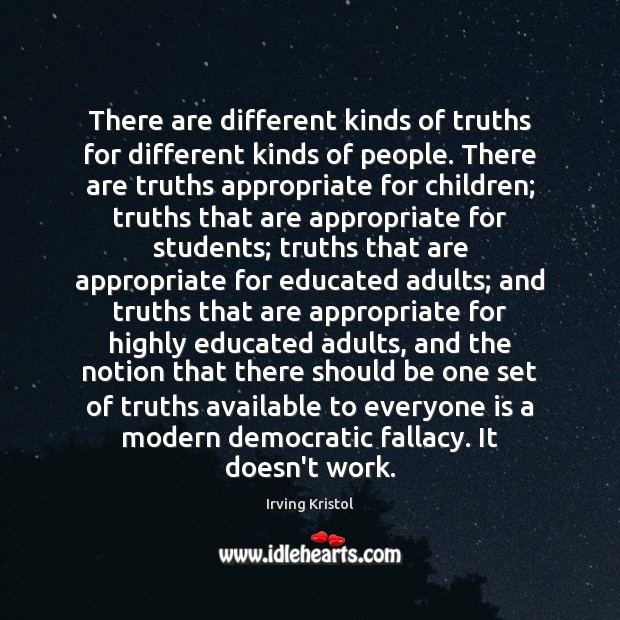 There are different kinds of truths for different kinds of people. There Irving Kristol Picture Quote