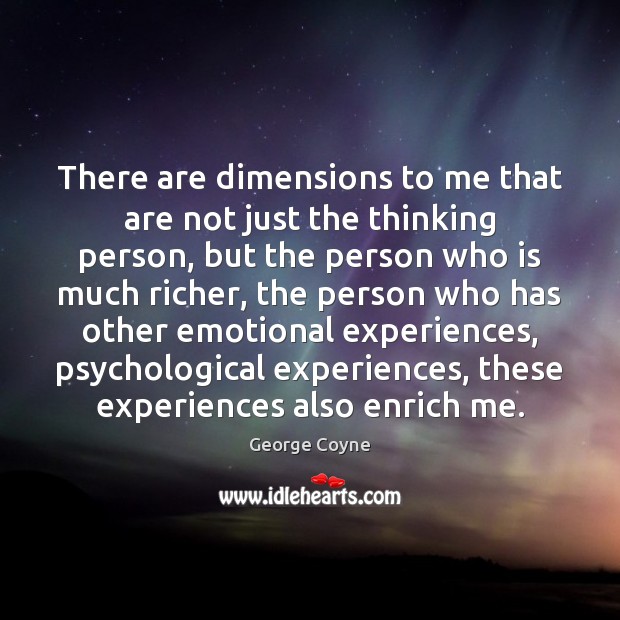 There are dimensions to me that are not just the thinking person, George Coyne Picture Quote