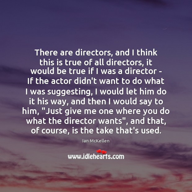 There are directors, and I think this is true of all directors, Ian McKellen Picture Quote
