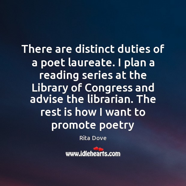 There are distinct duties of a poet laureate. I plan a reading Rita Dove Picture Quote