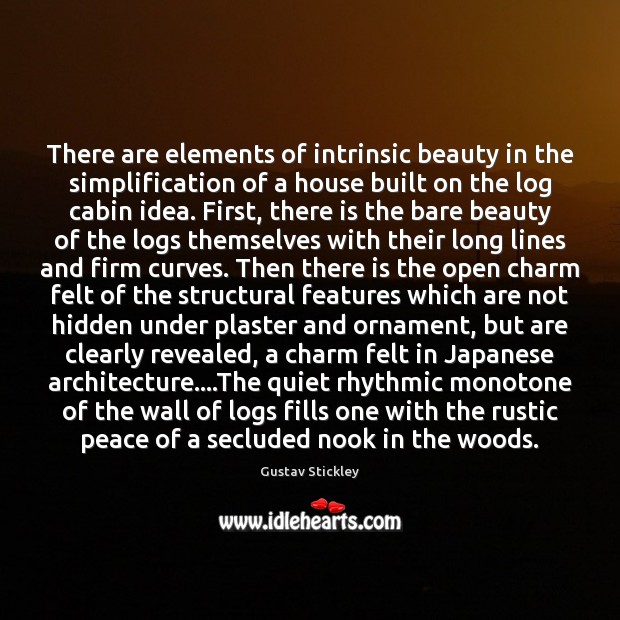 There are elements of intrinsic beauty in the simplification of a house Image