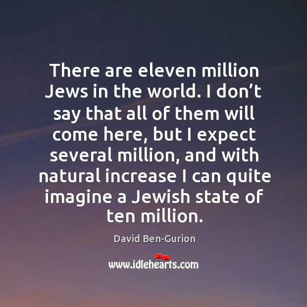 There are eleven million jews in the world. David Ben-Gurion Picture Quote