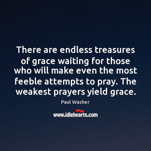 There are endless treasures of grace waiting for those who will make Image