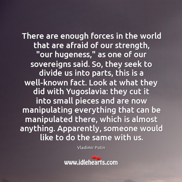 There are enough forces in the world that are afraid of our Image