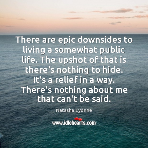 There are epic downsides to living a somewhat public life. The upshot Natasha Lyonne Picture Quote