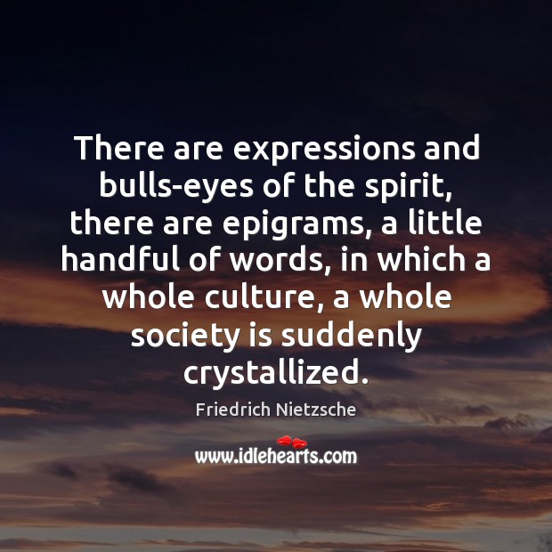 There are expressions and bulls-eyes of the spirit, there are epigrams, a Image