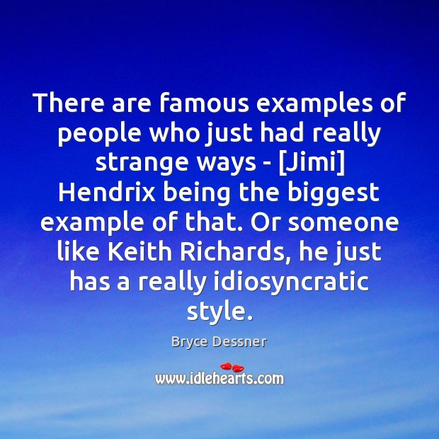 There are famous examples of people who just had really strange ways Bryce Dessner Picture Quote
