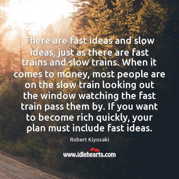There are fast ideas and slow ideas, just as there are fast Robert Kiyosaki Picture Quote