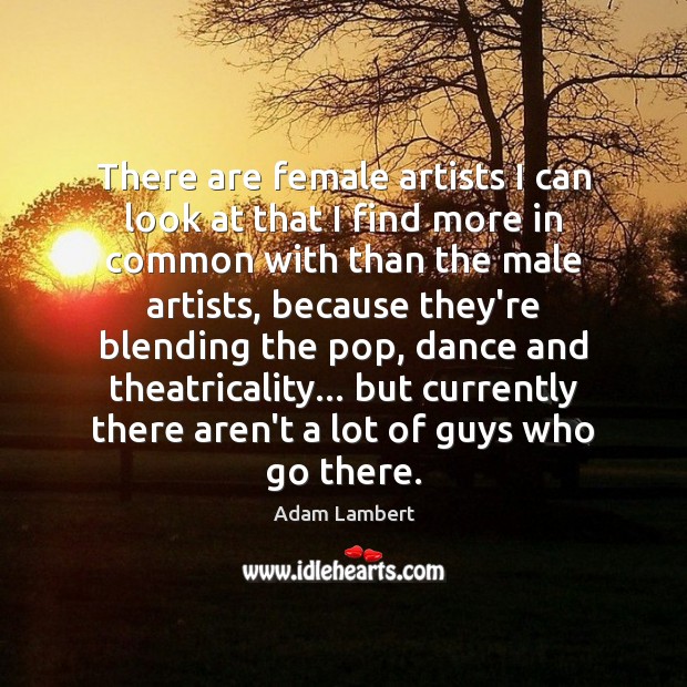 There are female artists I can look at that I find more Image