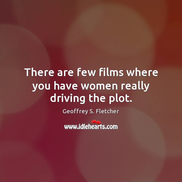 There are few films where you have women really driving the plot. Driving Quotes Image