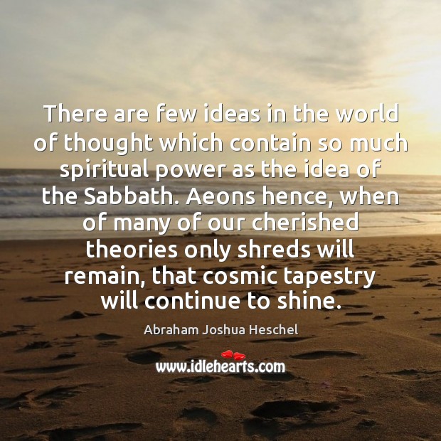 There are few ideas in the world of thought which contain so Abraham Joshua Heschel Picture Quote