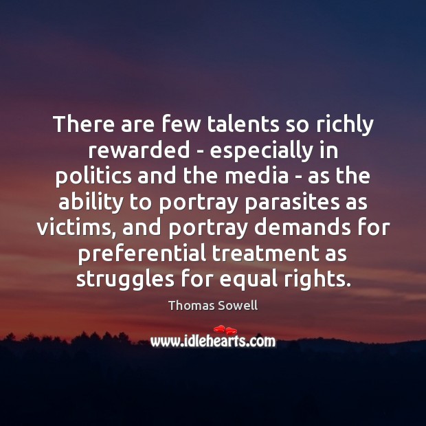 There are few talents so richly rewarded – especially in politics and 