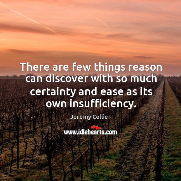 There are few things reason can discover with so much certainty and Jeremy Collier Picture Quote