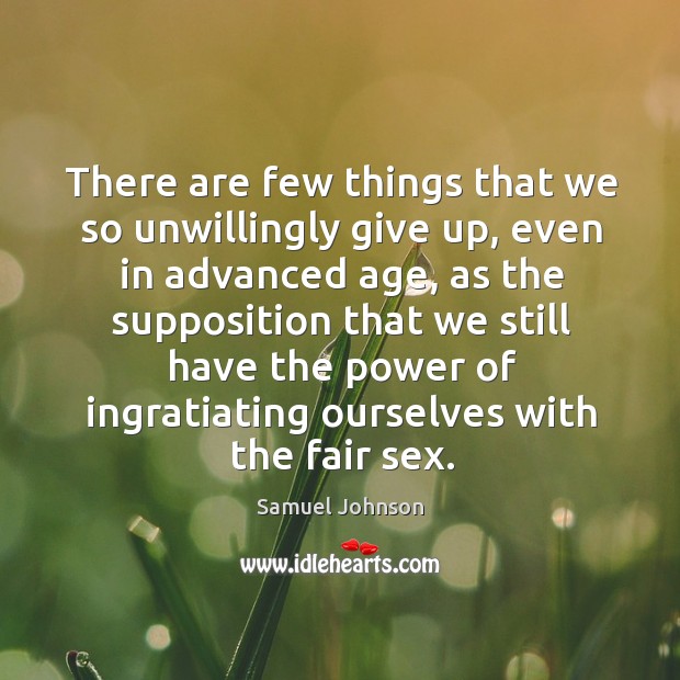 There are few things that we so unwillingly give up, even in Image