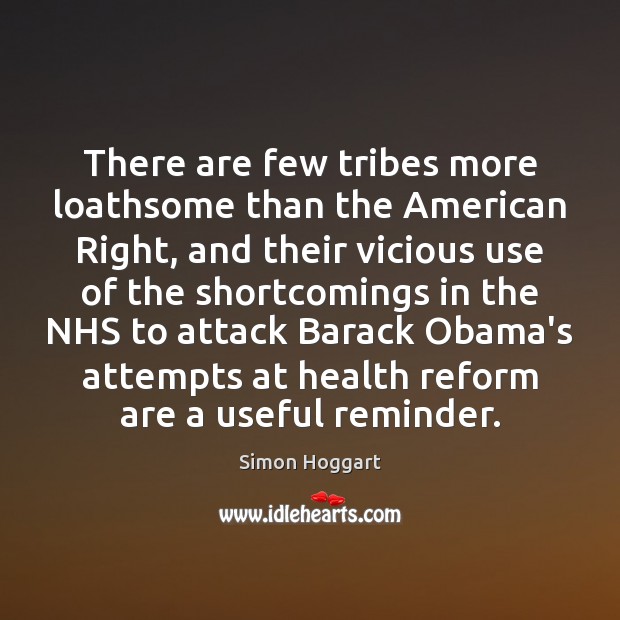 There are few tribes more loathsome than the American Right, and their Simon Hoggart Picture Quote