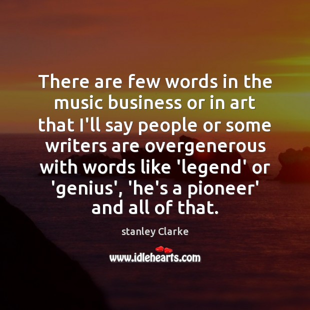 There are few words in the music business or in art that stanley Clarke Picture Quote