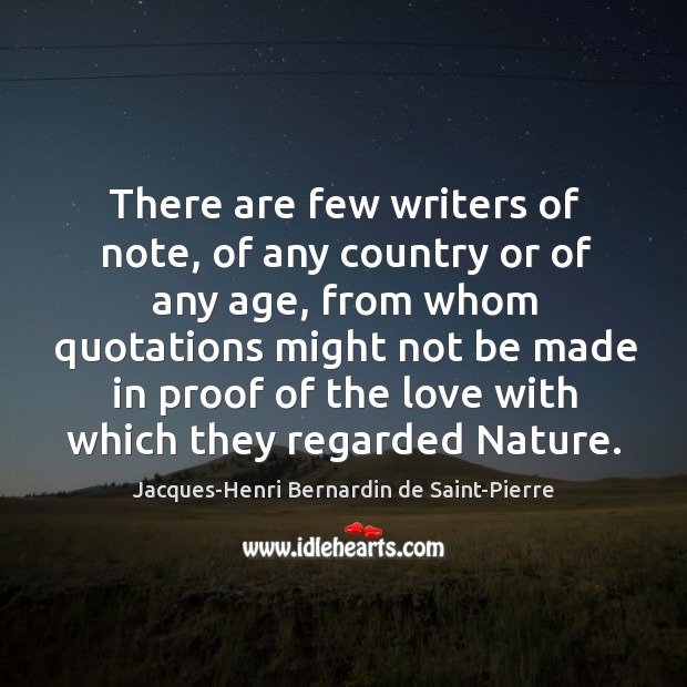 There are few writers of note, of any country or of any Jacques-Henri Bernardin de Saint-Pierre Picture Quote