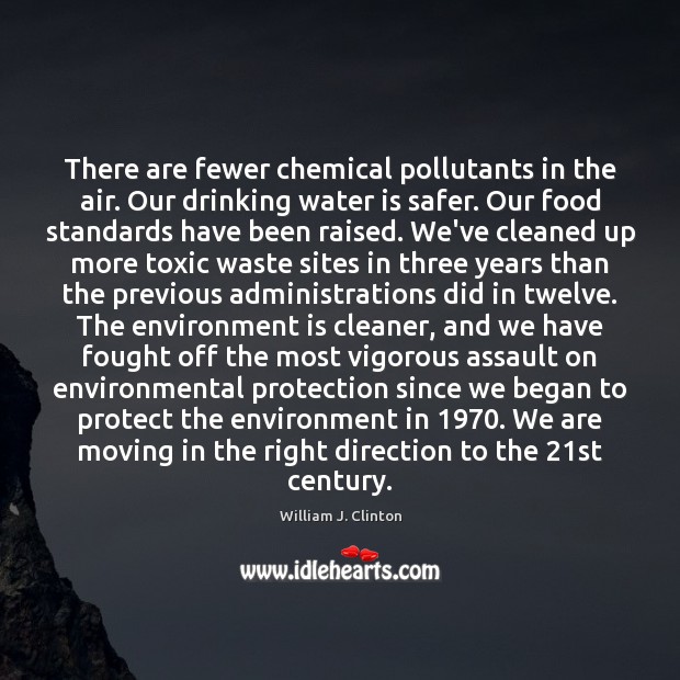 There are fewer chemical pollutants in the air. Our drinking water is Toxic Quotes Image