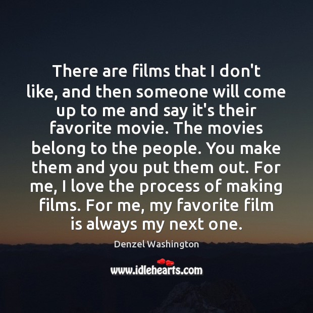There are films that I don’t like, and then someone will come Denzel Washington Picture Quote