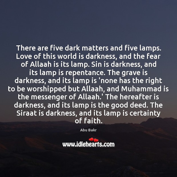 There are five dark matters and five lamps. Love of this world Abu Bakr Picture Quote