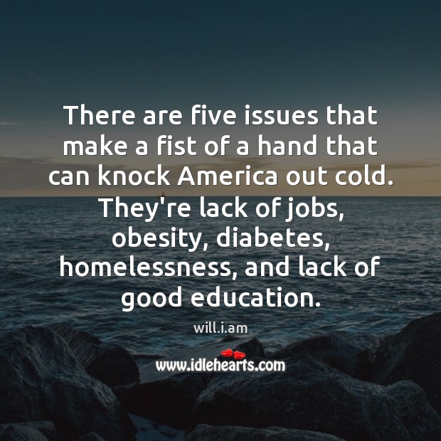 There are five issues that make a fist of a hand that will.i.am Picture Quote