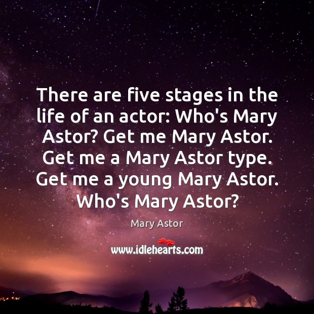 There are five stages in the life of an actor: Who’s Mary 