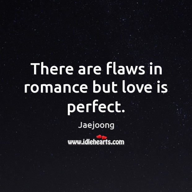 There are flaws in romance but love is perfect. Jaejoong Picture Quote