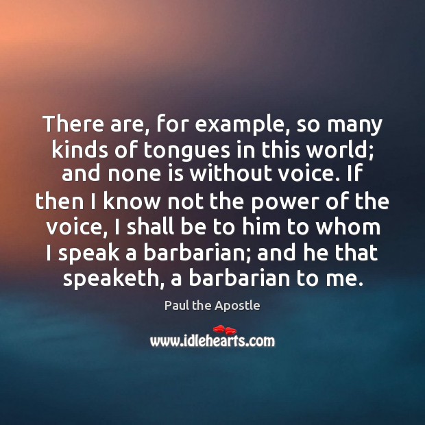 There are, for example, so many kinds of tongues in this world; Paul the Apostle Picture Quote