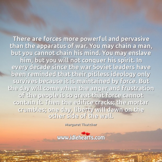 There are forces more powerful and pervasive than the apparatus of war. Image
