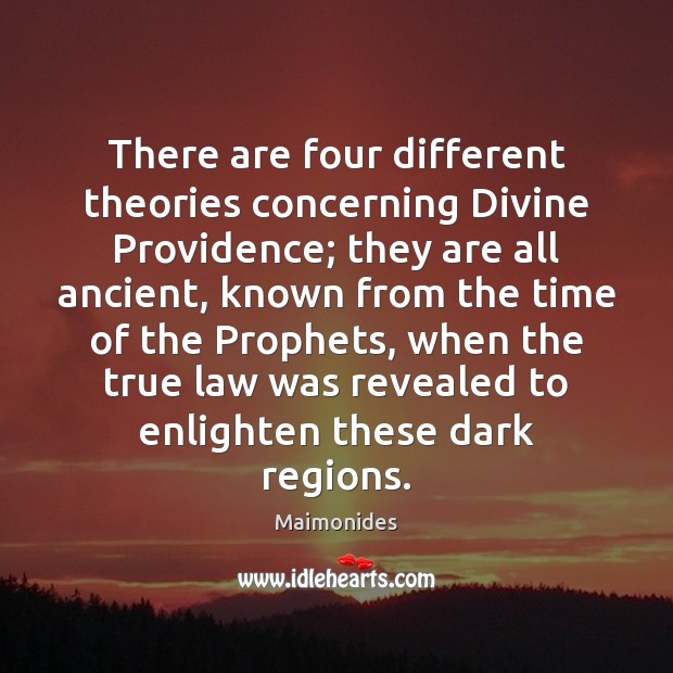 There are four different theories concerning Divine Providence; they are all ancient, Maimonides Picture Quote