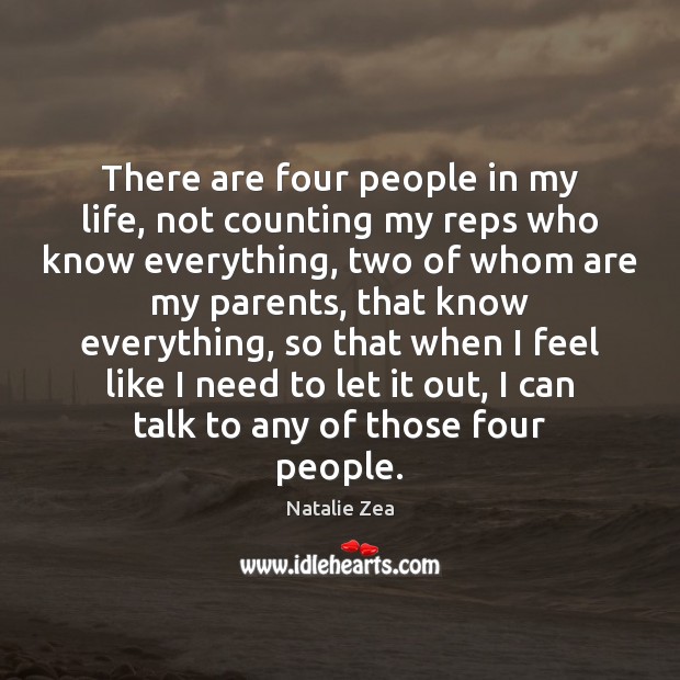 There are four people in my life, not counting my reps who Natalie Zea Picture Quote