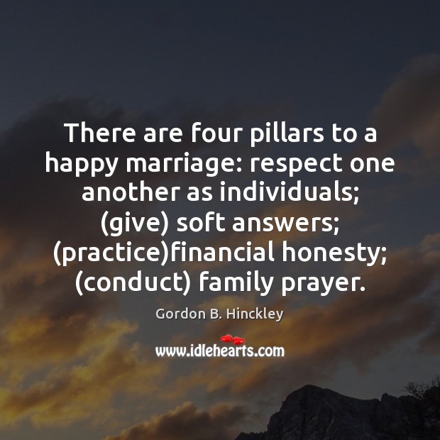 There are four pillars to a happy marriage: respect one another as Gordon B. Hinckley Picture Quote