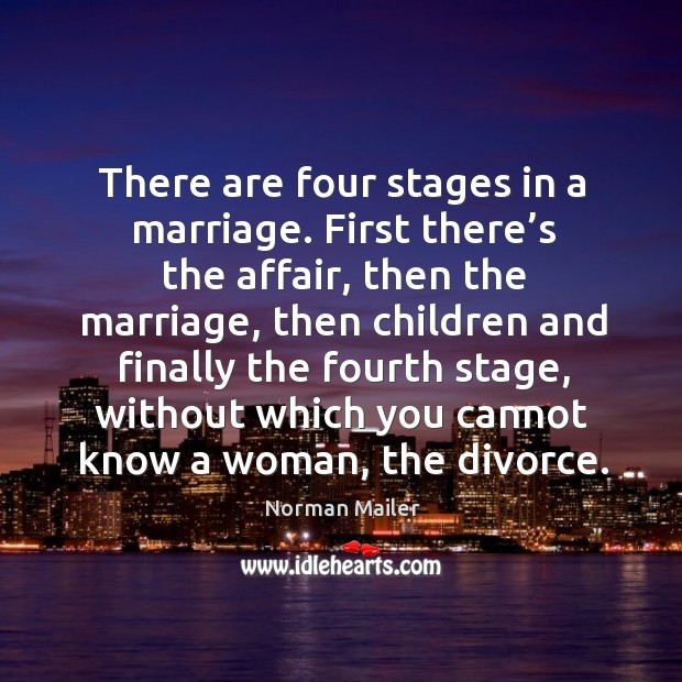 There are four stages in a marriage. First there’s the affair Norman Mailer Picture Quote