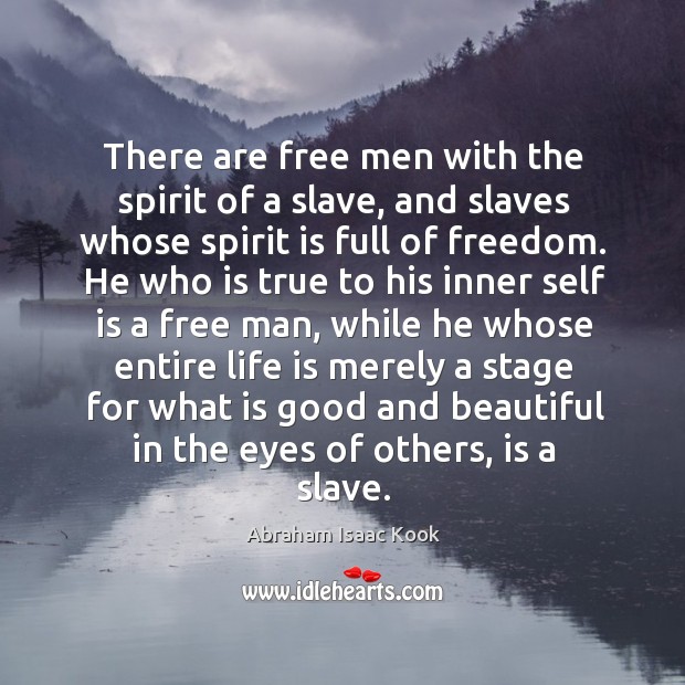 There are free men with the spirit of a slave, and slaves Abraham Isaac Kook Picture Quote