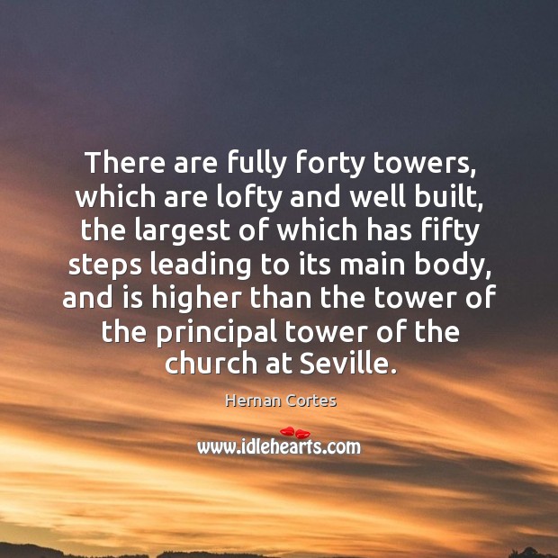 There are fully forty towers, which are lofty and well built, the largest of which has Image