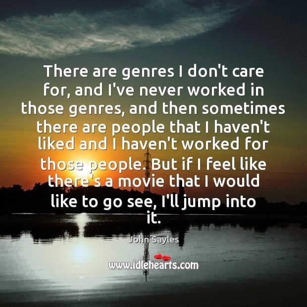 There are genres I don’t care for, and I’ve never worked in I Don’t Care Quotes Image