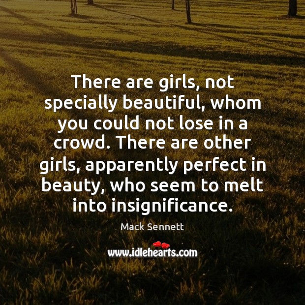 There are girls, not specially beautiful, whom you could not lose in 