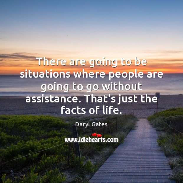 There are going to be situations where people are going to go Daryl Gates Picture Quote