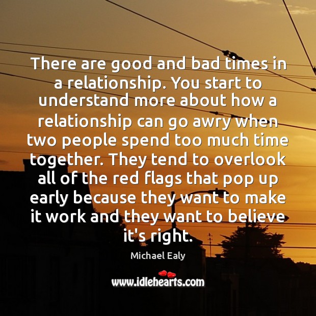 There are good and bad times in a relationship. You start to Time Together Quotes Image