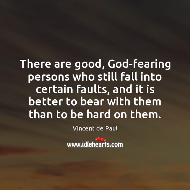 There are good, God-fearing persons who still fall into certain faults, and Vincent de Paul Picture Quote