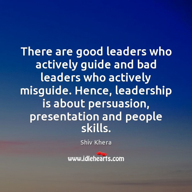 There are good leaders who actively guide and bad leaders who actively Image